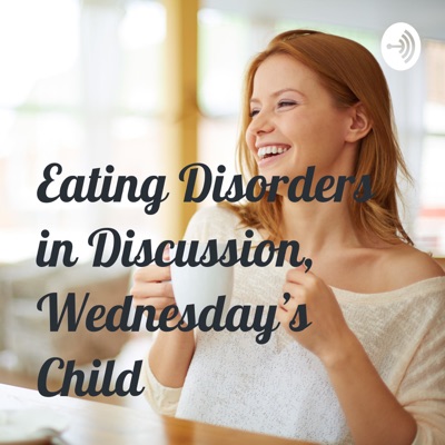 Eating Disorders in Discussion, Wednesday's Child