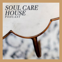 Soul Care House Podcast podcast
