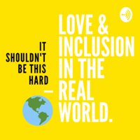 Love & Inclusion in the Real World podcast