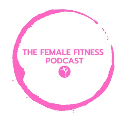 The Female Fitness Podcast