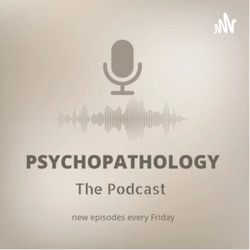 Psychopathology: The Podcast 