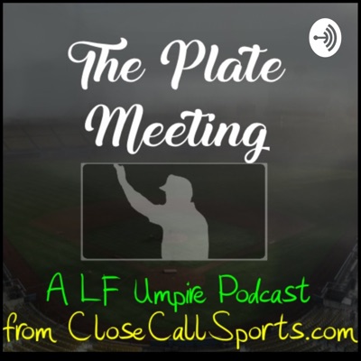 The Plate Meeting, a LF Umpire Podcast from Close Call Sports The Plate Meeting, a LF Umpire Podcast from Close Call Sports