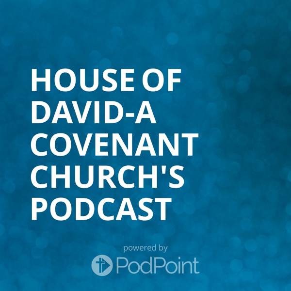 House of David-A Covenant Church's Podcast