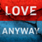 Love Anyway