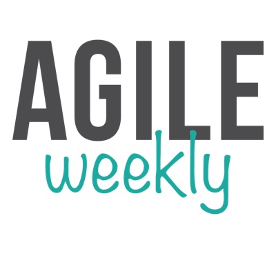Agile Weekly Podcast Agile Weekly Podcast
