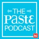 The Paste Podcast 