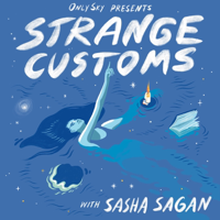 Strange Customs with Sasha Sagan podcast