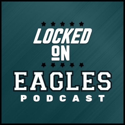 Locked On Eagles - Daily Podcast On The Philadelphia Eagles Locked On Eagles - Daily Podcast On The Philadelphia Eagles