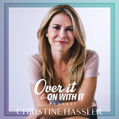 Over It And On With It:Christine Hassler