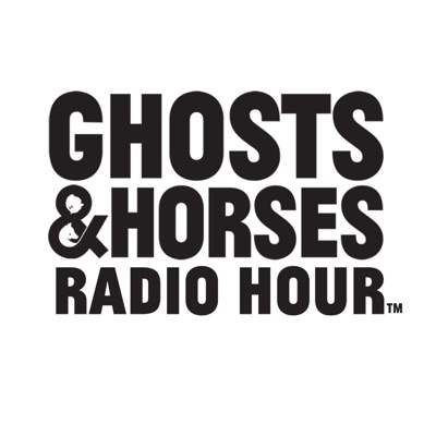 The Ghosts and Horses Radio Hour The Ghosts and Horses Radio Hour