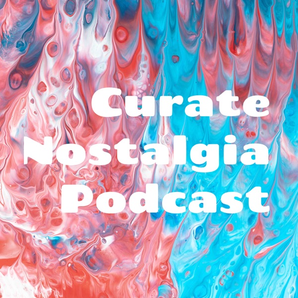 Curate Nostalgia Podcast