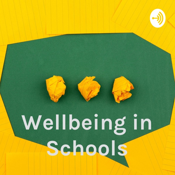 Wellbeing in Schools: Episode 1 Artwork