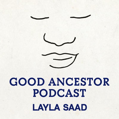 Good Ancestor Podcast:Layla F. Saad