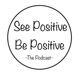 See Positive Be Positive - The Podcast