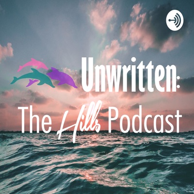 Unwritten: The Hills Podcast