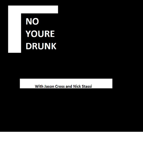 No, Youre Drunk