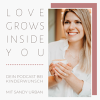 Love Grows Inside You - Dein Podcast bei Kinderwunsch podcast