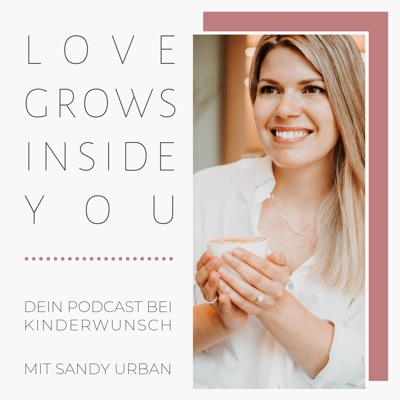 Love Grows Inside You - Dein Podcast bei Kinderwunsch Love Grows Inside You - Dein Podcast bei Kinderwunsch