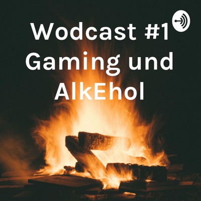Wodcast #1 Gaming und AlkEhol:Wodcast #1 Gaming und AlkEhol