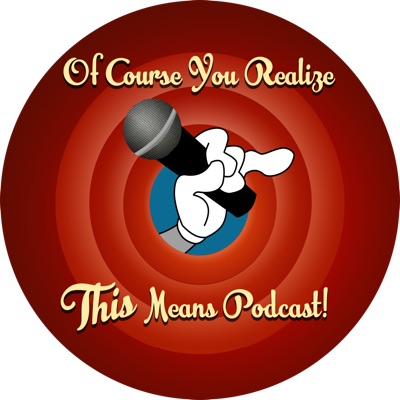 Of Course You Realize THIS Means Podcast - A Looney Tunes Discussion