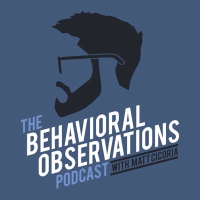 The Behavioral Observations Podcast with Matt Cicoria:Matt Cicoria