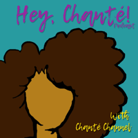 Hey, Chanté! podcast