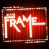 In The Frame: Theatre Interviews from West End Frame artwork