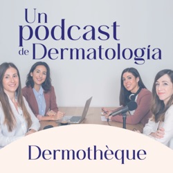 Dermotheque, un podcast de dermatología hecho por dermatólogas