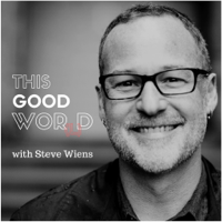 This Good Word With Steve Wiens podcast
