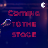 Coming to the stage podcast