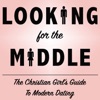 Looking For The Middle: The Christian’s Guide to Modern Dating artwork