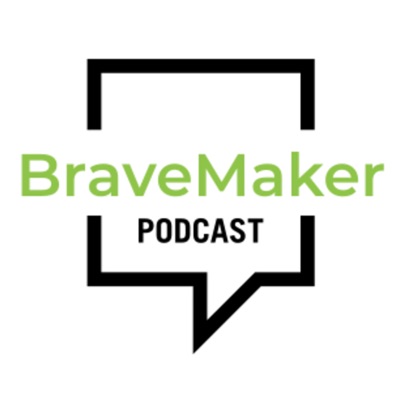 The BraveMaker Podcast The BraveMaker Podcast