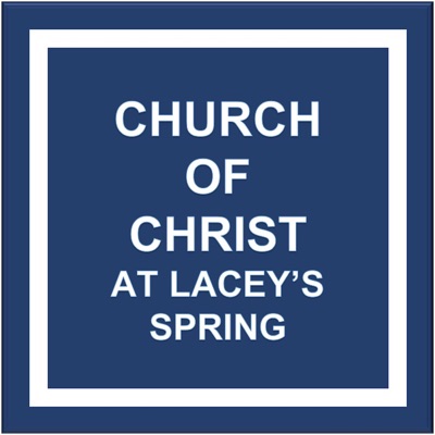 Lacey's Spring church of Christ Podcast