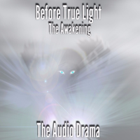 Before True Light: The Awakening Audio Drama