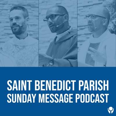 Saint Benedict Parish Sunday Message Podcast Saint Benedict Parish Sunday Message Podcast
