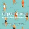 expectations - geplant und ungeplant kinderfrei - Rahel Perrot & Katrin Schmitter