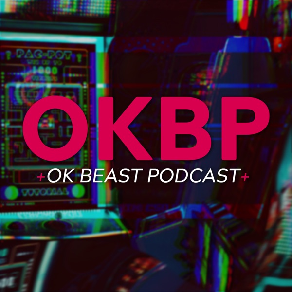 OK Beast Podcast - Video Games and Culture