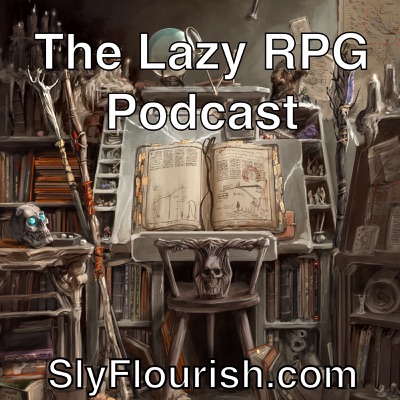 The Lazy RPG Podcast - D&D and RPG News and GM Prep from Sly Flourish The Lazy RPG Podcast - D&D and RPG News and GM Prep from Sly Flourish