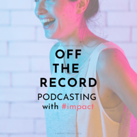 OFF THE RECORD: Podcasting with impact