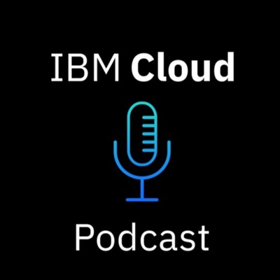 IBM Cloud Podcast IBM Cloud Podcast