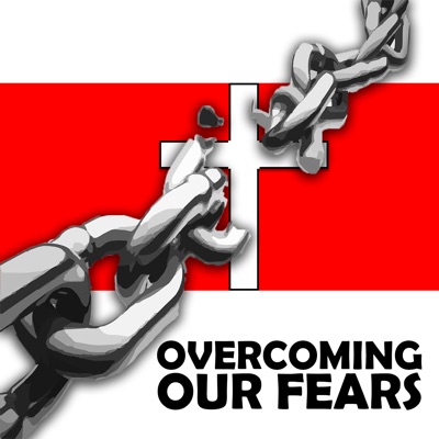 Overcoming Our Fears Overcoming Our Fears