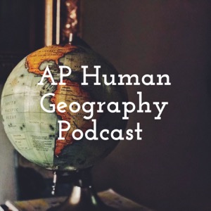 AP Human Geography Podcast