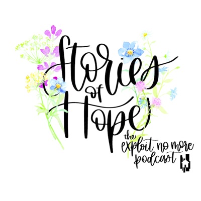 Exploit No More Stories of Hope Podcast Exploit No More Stories of Hope Podcast
