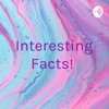 Interesting Facts!