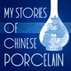 My Stories of Chinese Porcelain