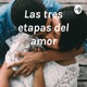 Las tres etapas del amor