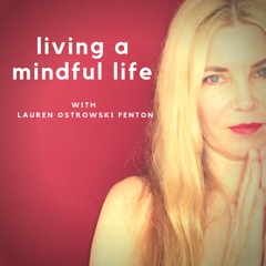 A MINDFUL LIFE with Lauren Ostrowski Fenton