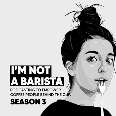 I'M NOT A BARISTA: Voices of the Coffee World