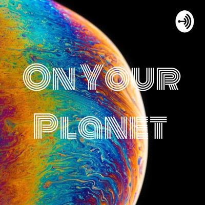 ON YOUR PLANET