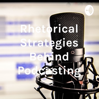 Rhetorical Strategies Behind Podcasting